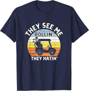 They See Me Rollin They Hatin Funny Golf Cart Golfers T-Shirt - T-Shirt | Navy