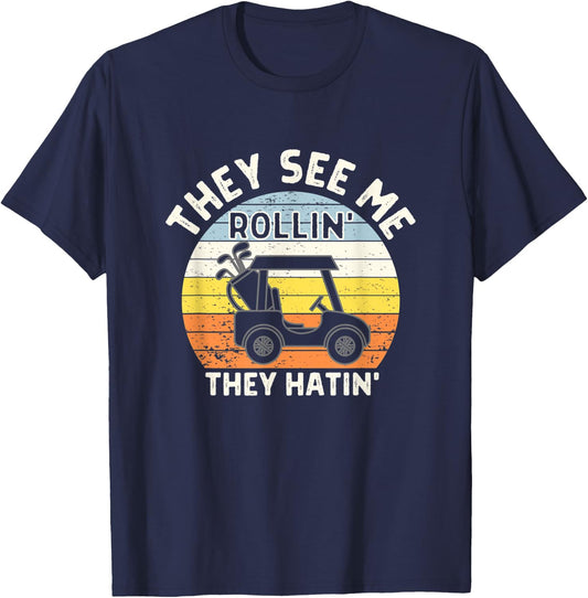 They See Me Rollin They Hatin Funny Golf Cart Golfers T-Shirt - T-Shirt | Navy