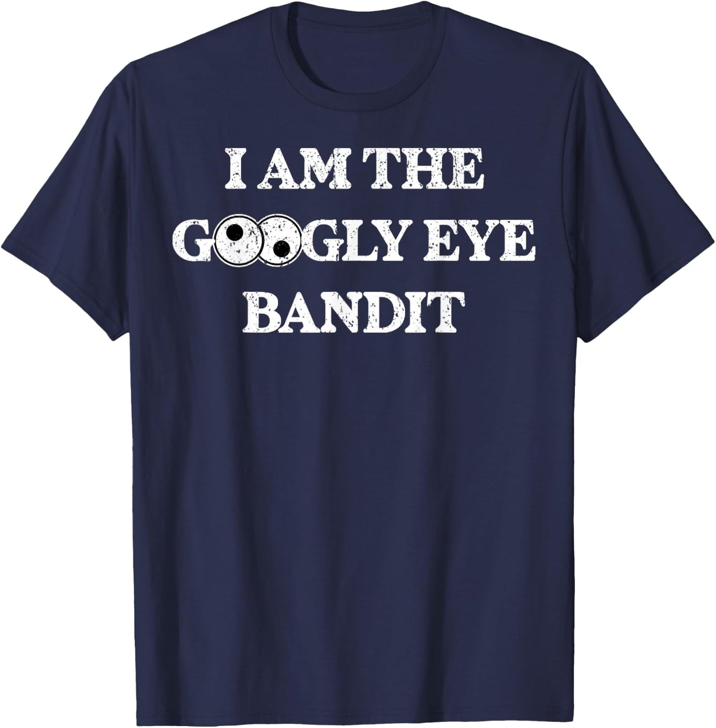 Vintage I Am The Googly Eye Bandit 1 T-Shirt - T-Shirt | Navy