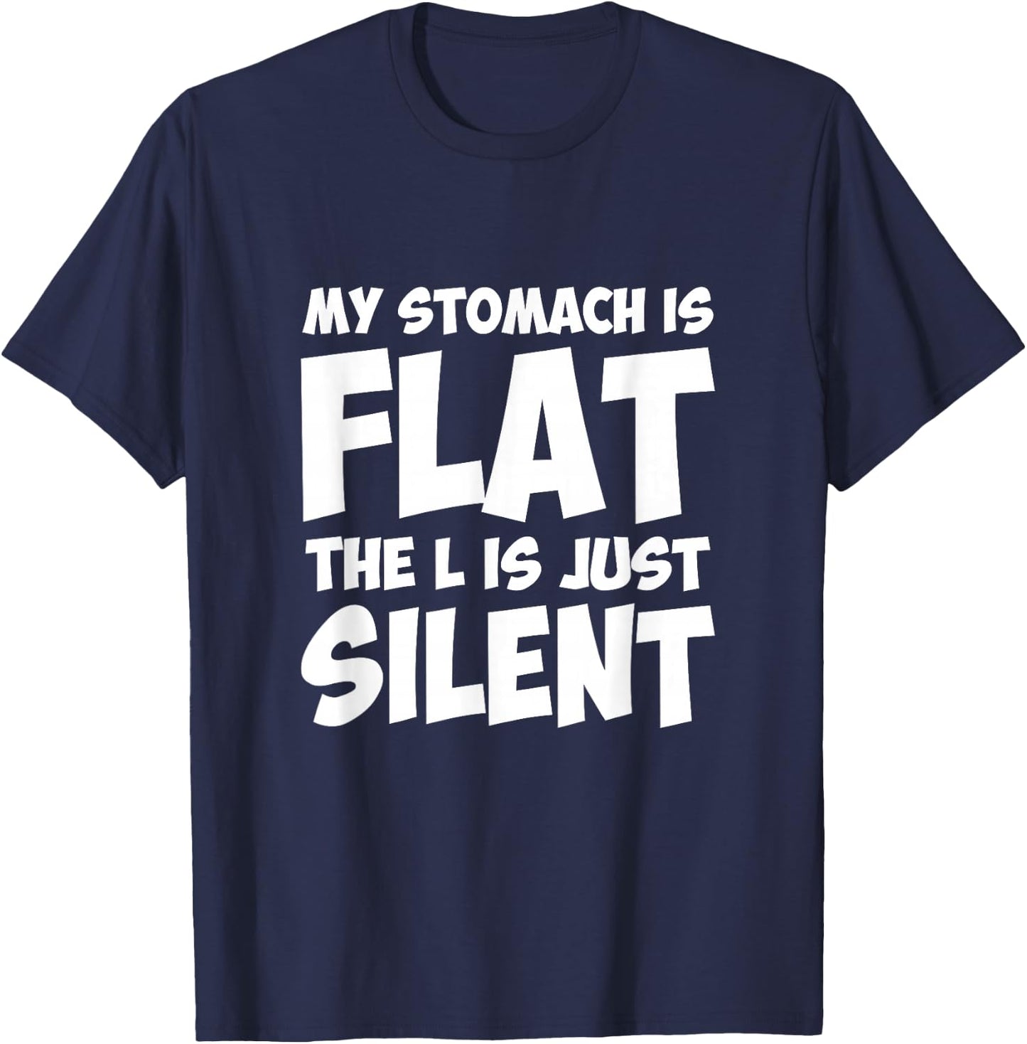 Funny My Stomach Is Flat The L Is Just Silent Apparel T-Shirt - T-Shirt | Navy