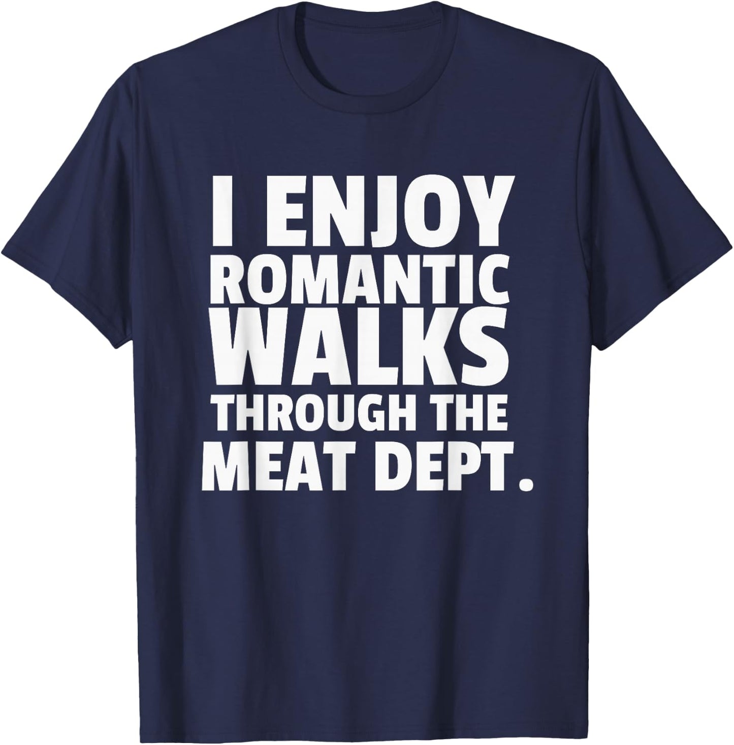I Enjoy Romantic Walks Meat Department Carnivore Diet T-Shirt - T-Shirt | Navy