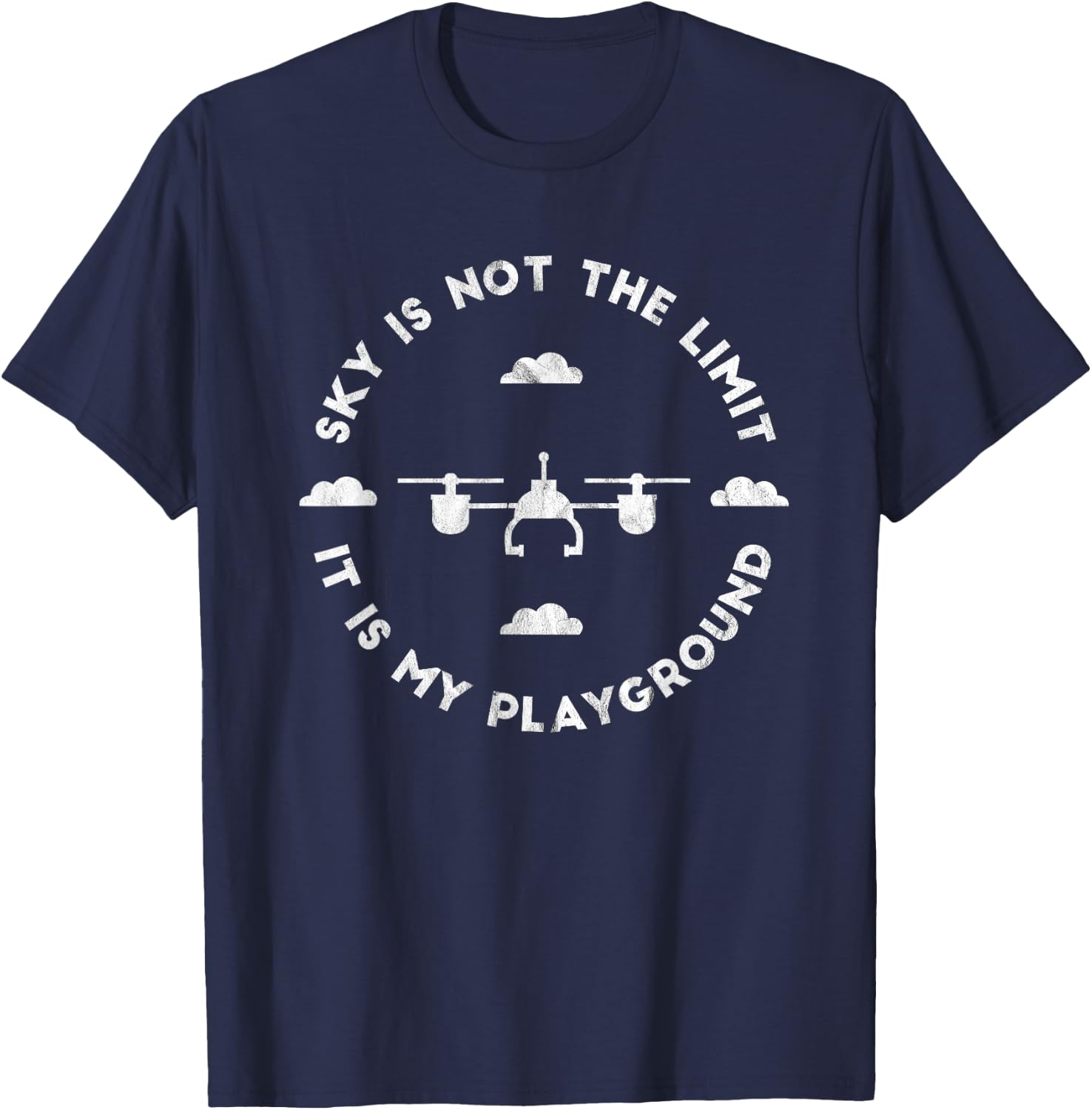 Sky Is Not My Limit It's My Playground Funny Drone T-Shirt - T-Shirt | Navy