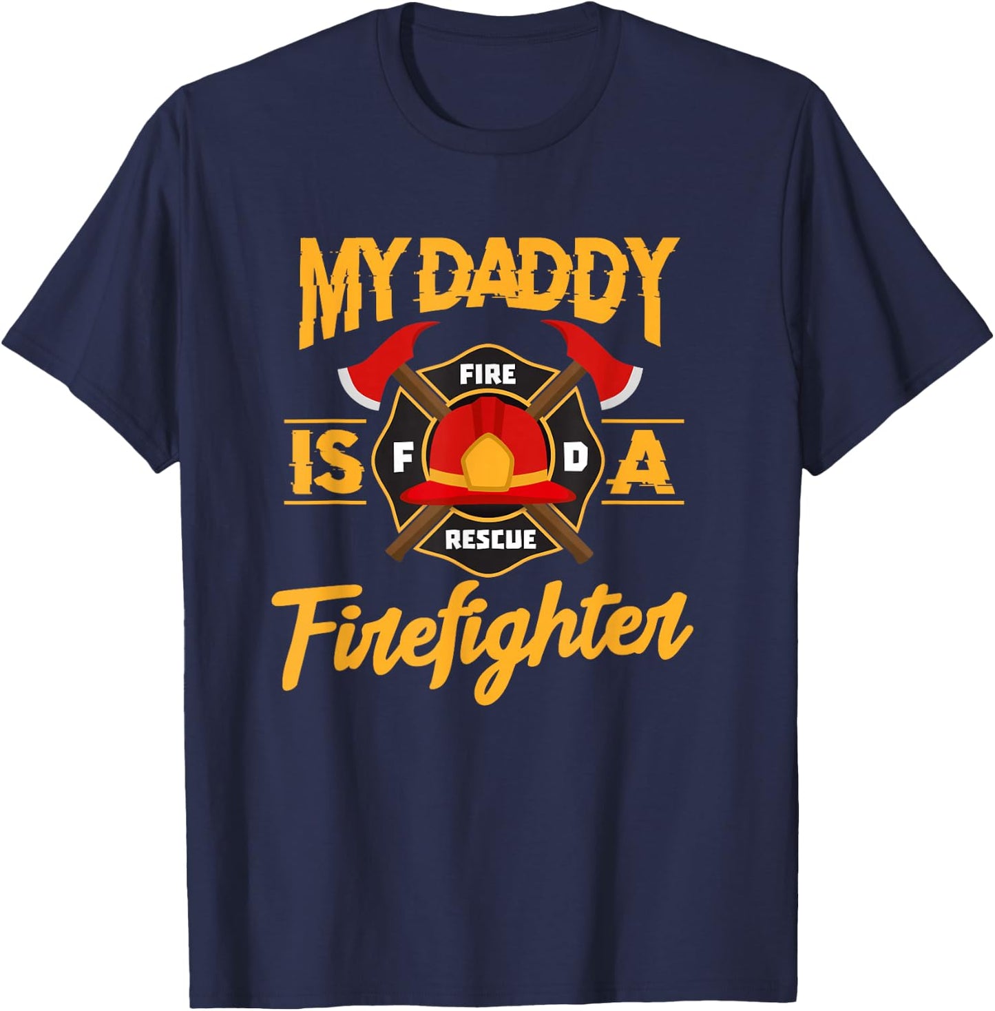 My Daddy Is A Firefighter Father Fireman Fire Rescue T-Shirt - T-Shirt | Navy