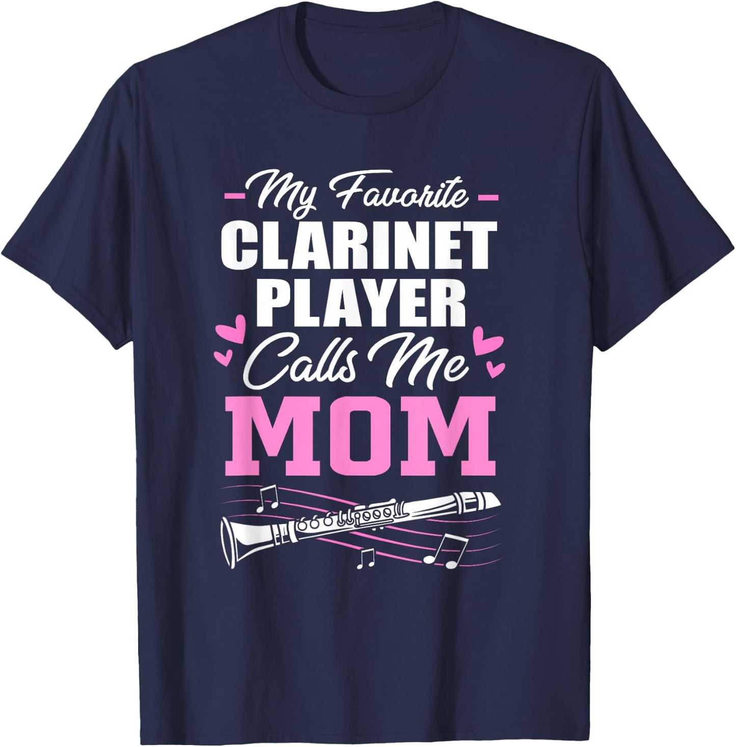 My Favorite Clarinet Player Calls Me Mom Clarinet Mom T-Shirt - T-Shirt | Navy