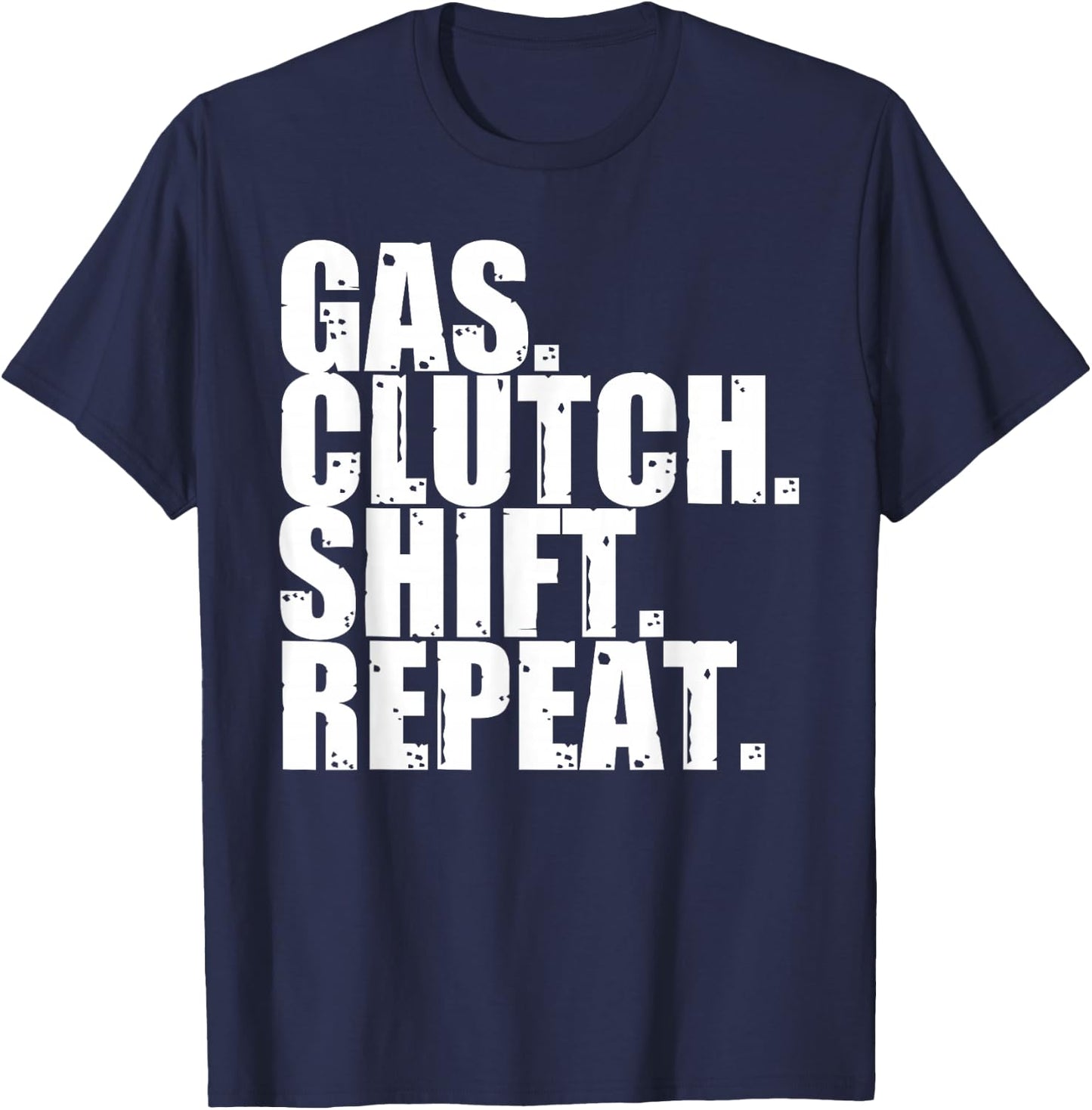 Gas Clutch Shift Repeat Funny Manual Driving Lover Gift Men T-Shirt - T-Shirt | Navy