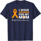 I Wear Orange For My Mom Multiple Sclerosis Awareness MS T-Shirt - T-Shirt | Navy