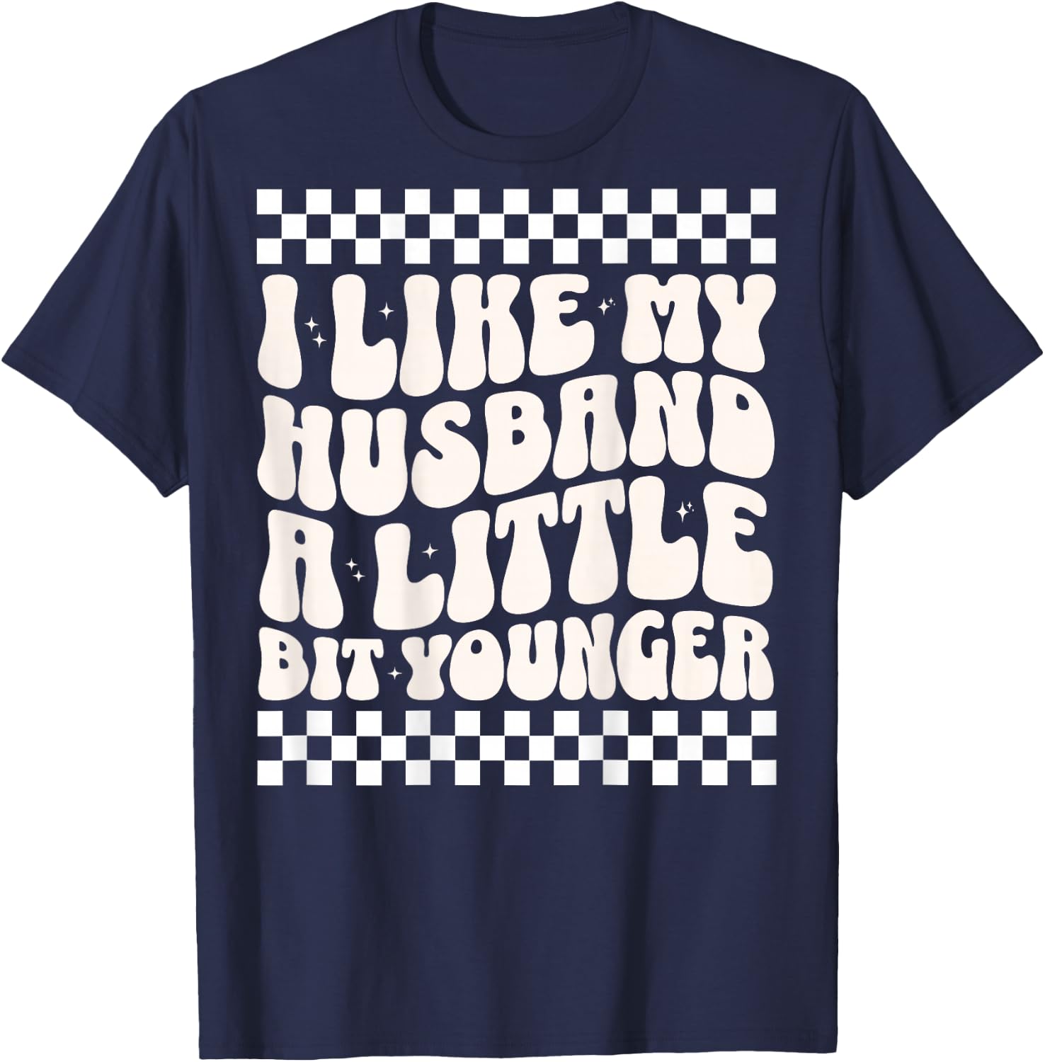 (ON Back) I Like My Husband A Little Bit Younger Funny Wife T-Shirt - T-Shirt | Navy