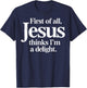 Funny Christian First of All Jesus Thinks Im A Delight T-Shirt - T-Shirt | Navy
