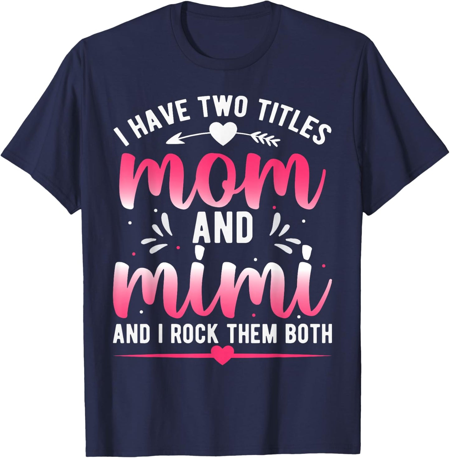 I Have Two Titles Mom And Mimi And I Rock Them Both T-Shirt - T-Shirt | Navy