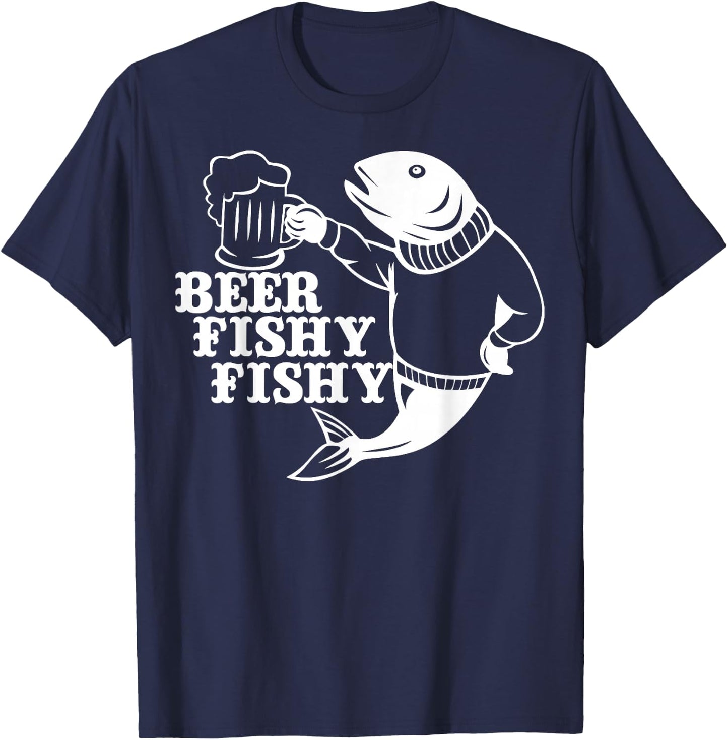 Beer Fishy Fishy Shirt Fishing Lovers Fisherman Gift T-Shirt - T-Shirt | Navy