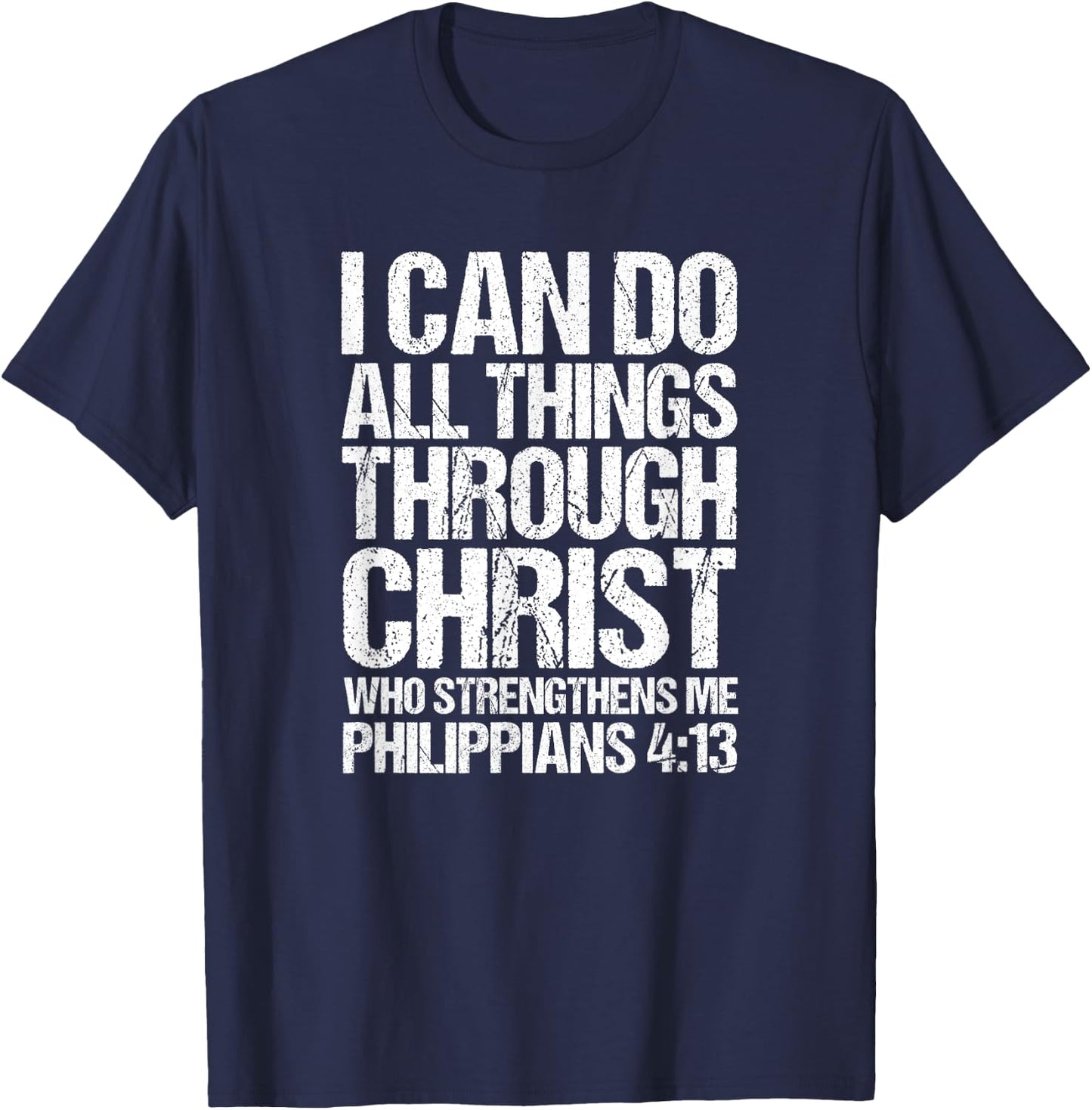 I Can Do All Things Through Christ Who Strengthens Me Shirt T-Shirt - T-Shirt | Navy