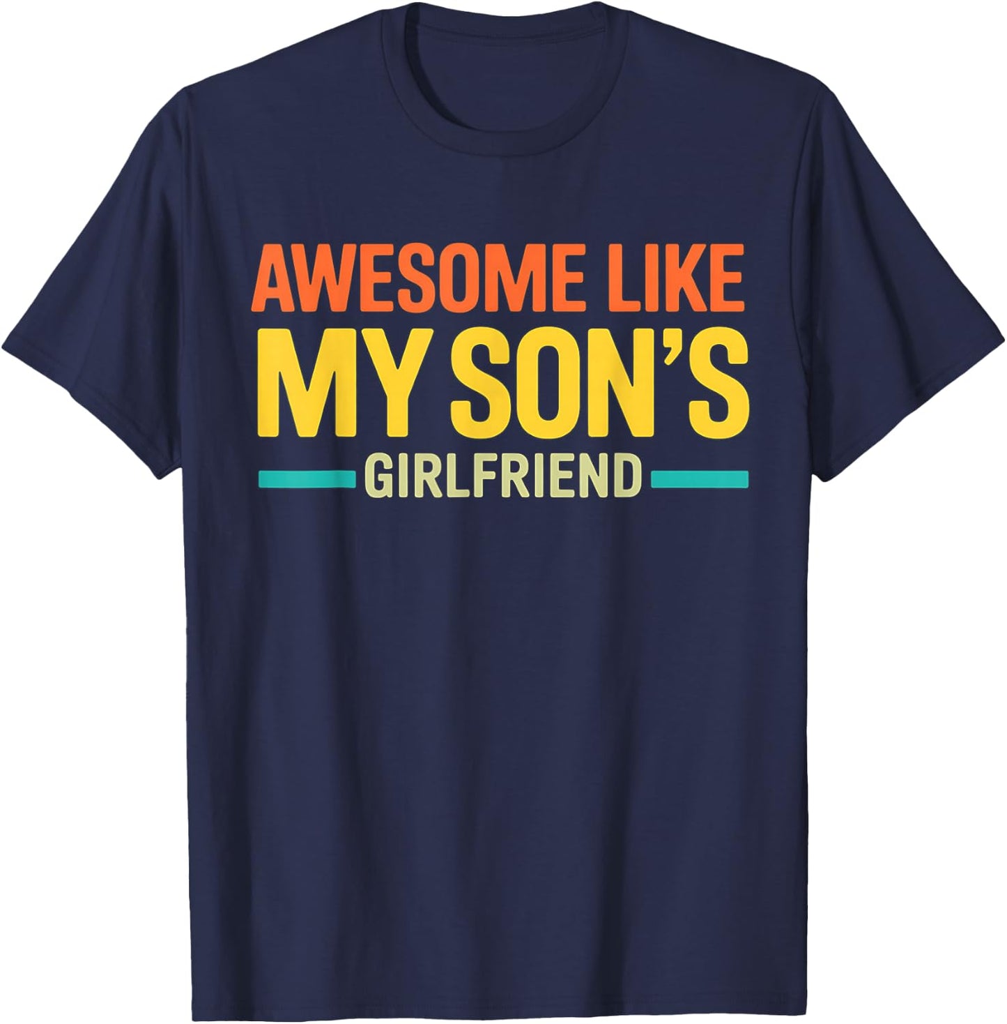 Awesome Like My Son's Girlfriend Funny Parent Fathers Day T-Shirt - T-Shirt | Navy