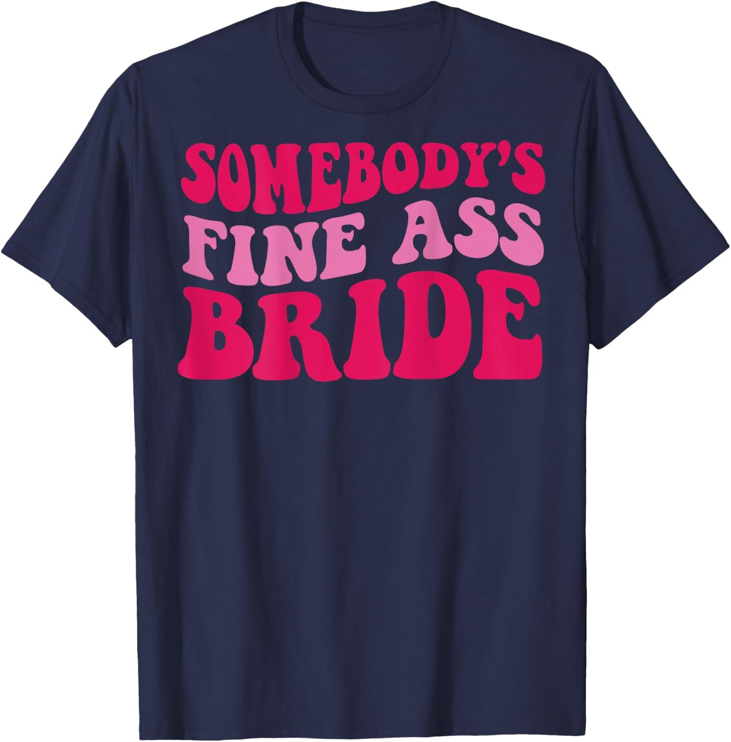 Somebody's fine ass bride T-Shirt - T-Shirt | Navy