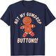 Not My Gumdrop Buttons Gingerbread Man Christmas Cookie T-Shirt - T-Shirt | Navy