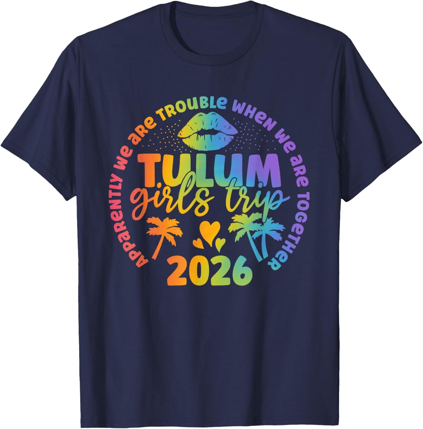 Tulum Girls Trip 2026 Apparently Troubles When Together T-Shirt - T-Shirt | Navy