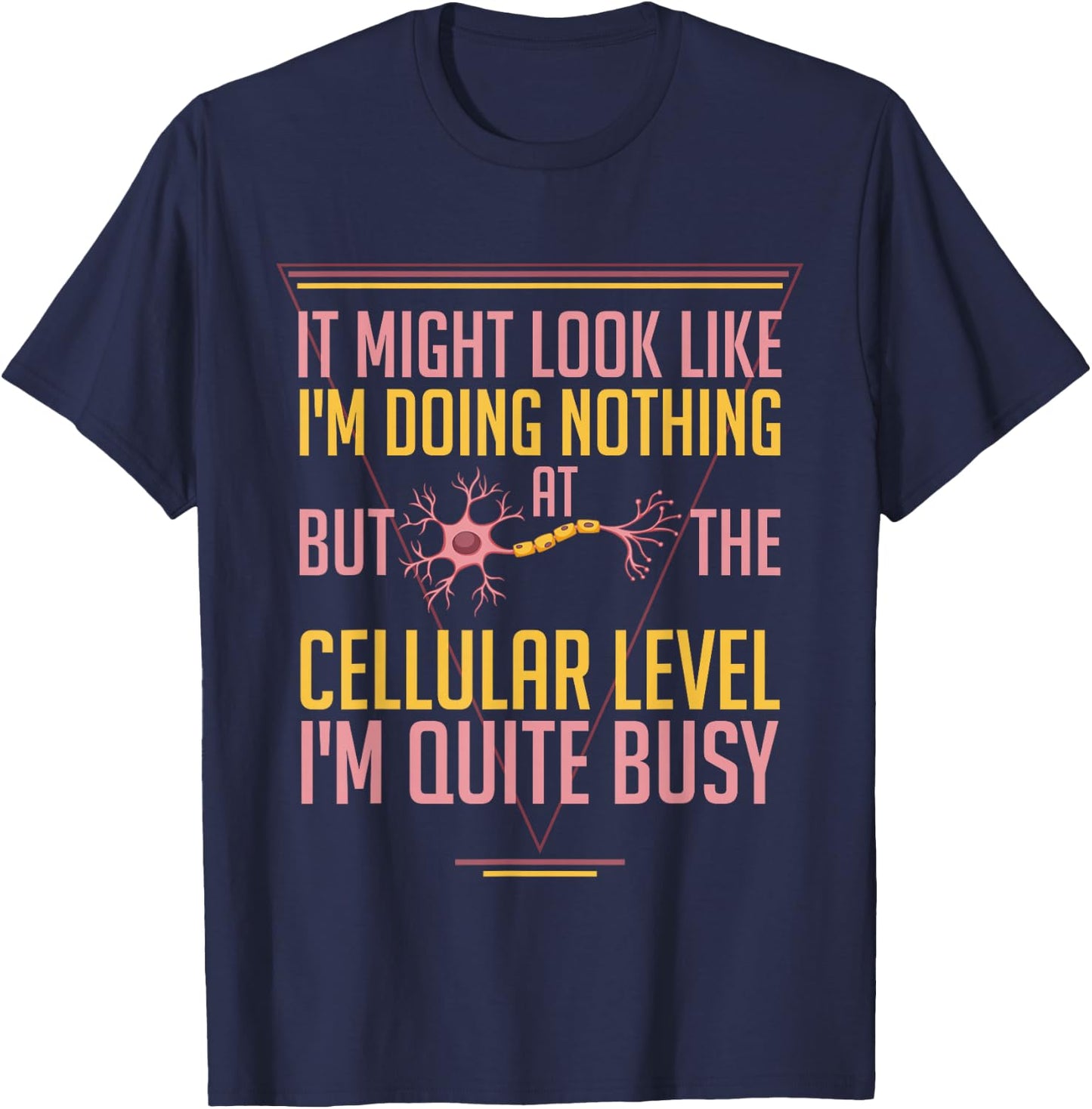 At The Cellular Level I'm Busy Funny Science Cell Biology T-Shirt - T-Shirt | Navy