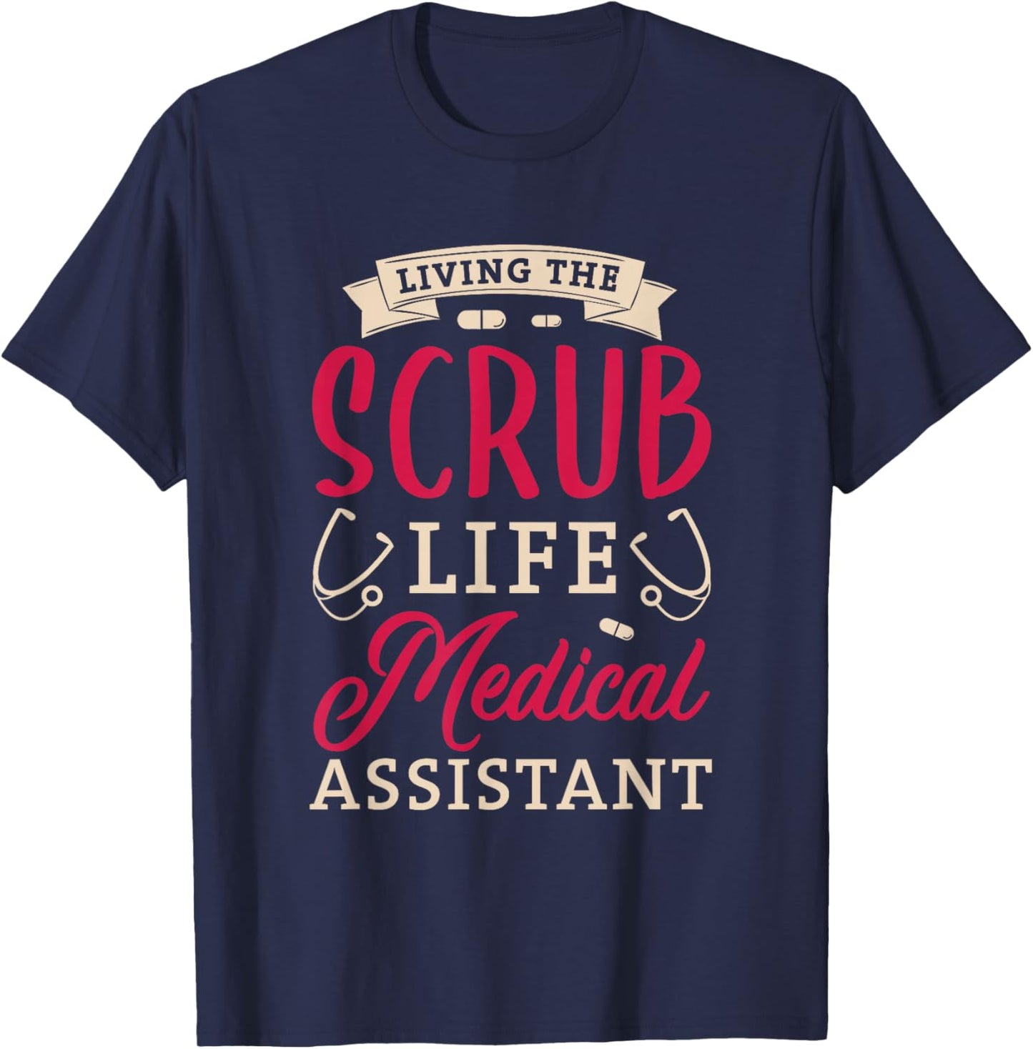 Living the scrub life Medical assistant Gifts for a Nurse T-Shirt - T-Shirt | Navy