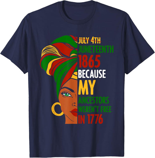 July 4th Juneteenth 1865 Because My Ancestors Weren't Free Women Men T-Shirt - T-Shirt | Navy