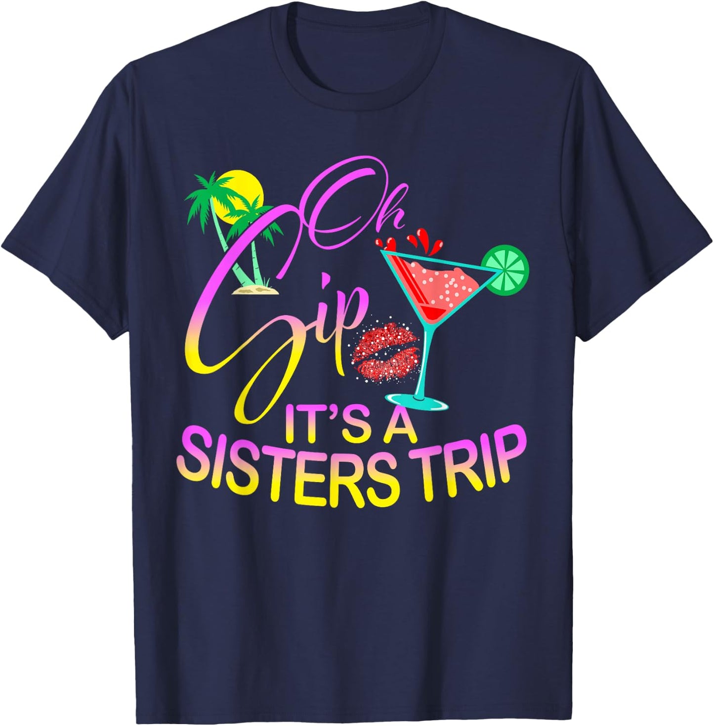 Oh Sip It's A Sisters Trip Funny Birthday Vacation Cruise T-Shirt - T-Shirt | Navy