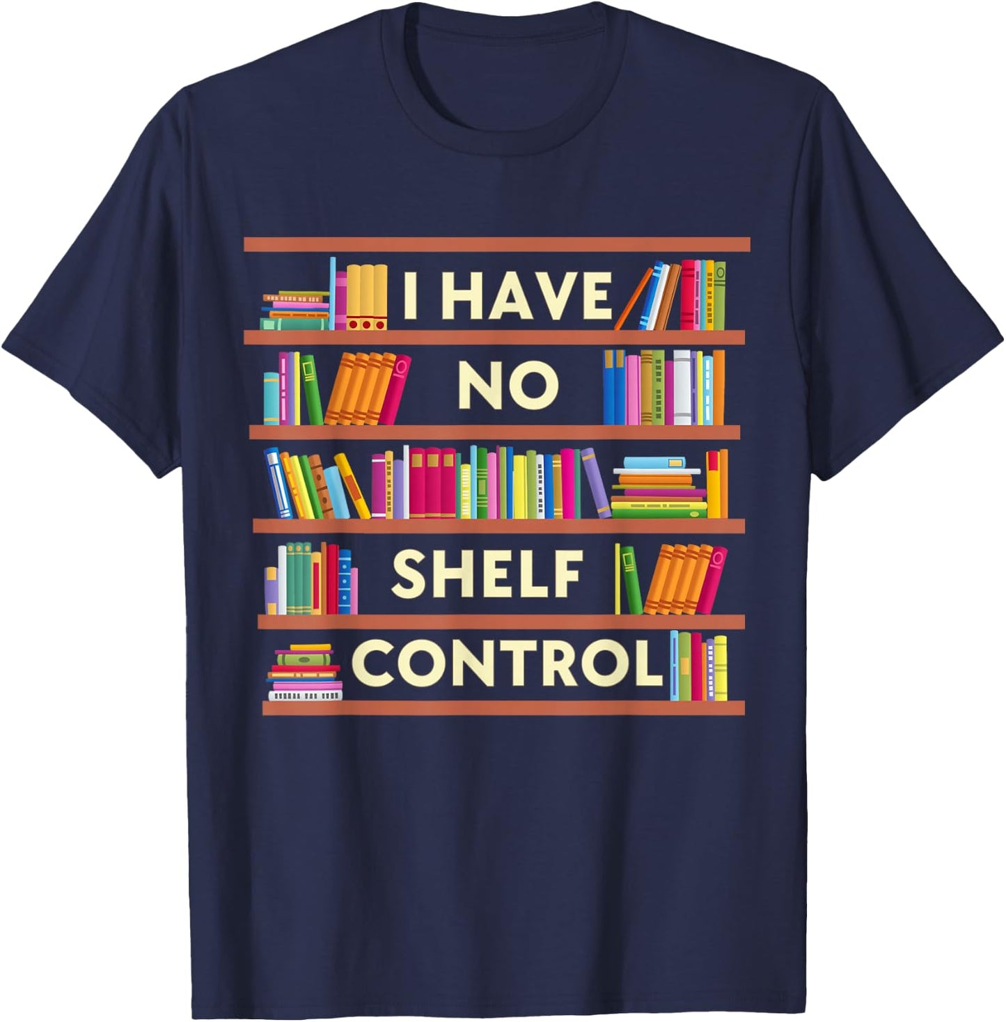 I Have No Shelf Control Funny Library Reading Lovers T-Shirt - T-Shirt | Navy