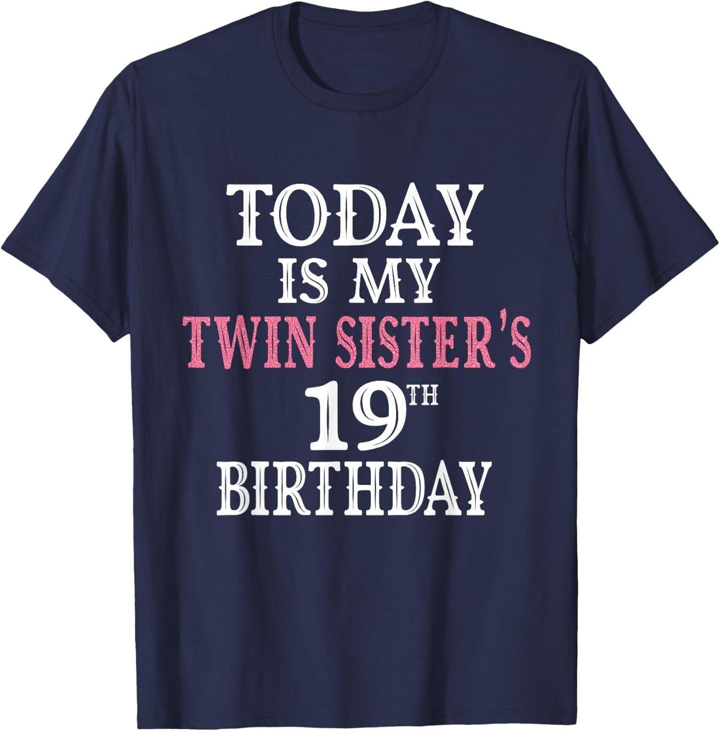 Today Is My Twin Sister's 19th Birthday Party 19 Years Old T-Shirt - T-Shirt | Navy
