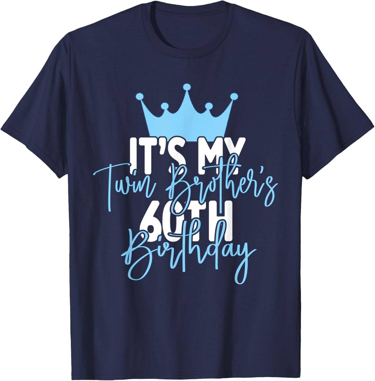 It's My Twin Brother's 60th Birthday Party Idea T-Shirt - T-Shirt | Navy