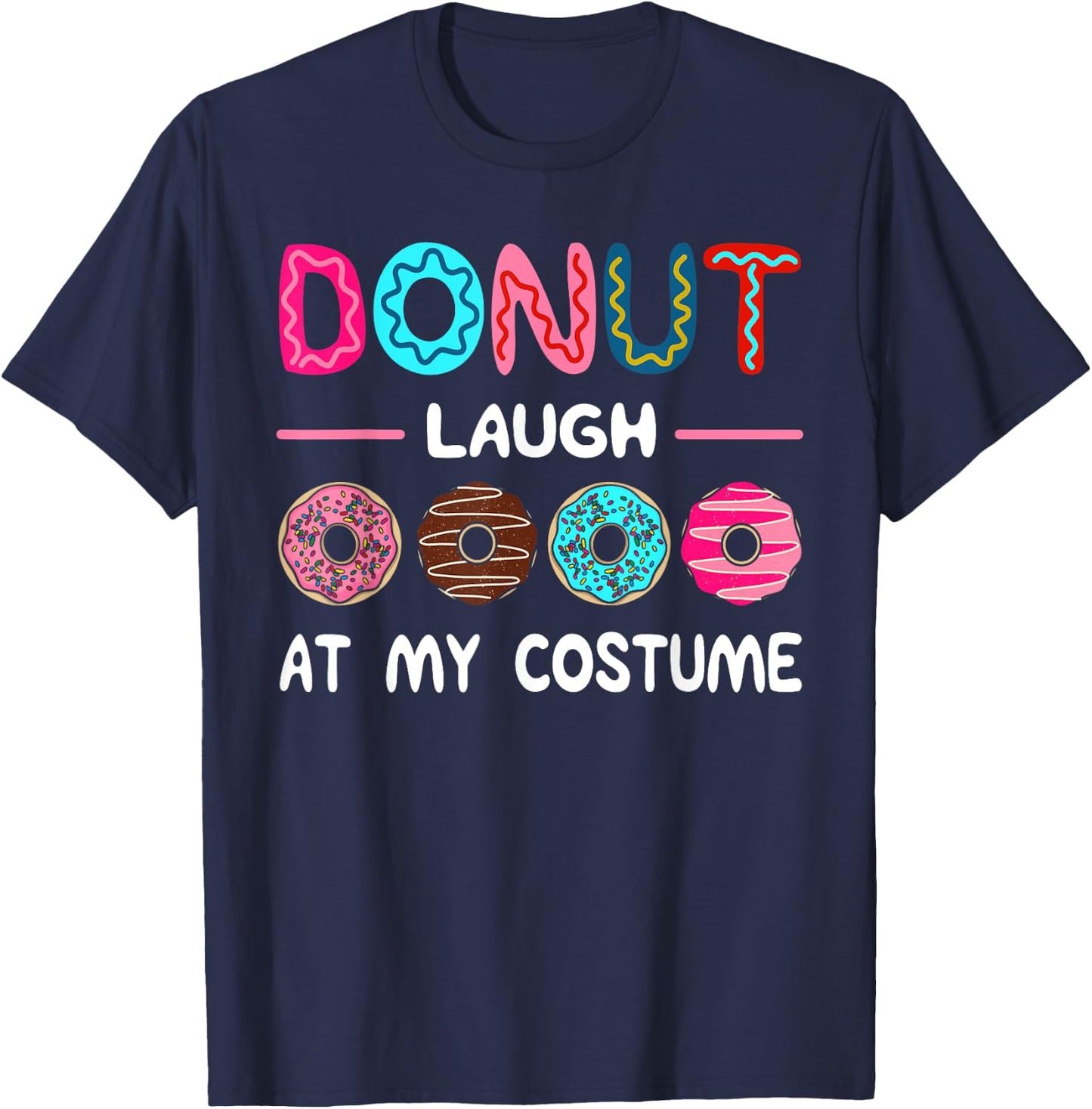 Donut Laugh At My Costume Dessert Foodie Halloween Party T-Shirt - T-Shirt | Navy