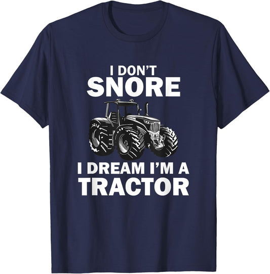 I Don't Snore I Dream I'm A Tractor Funny Farmer T-Shirt - T-Shirt | Navy