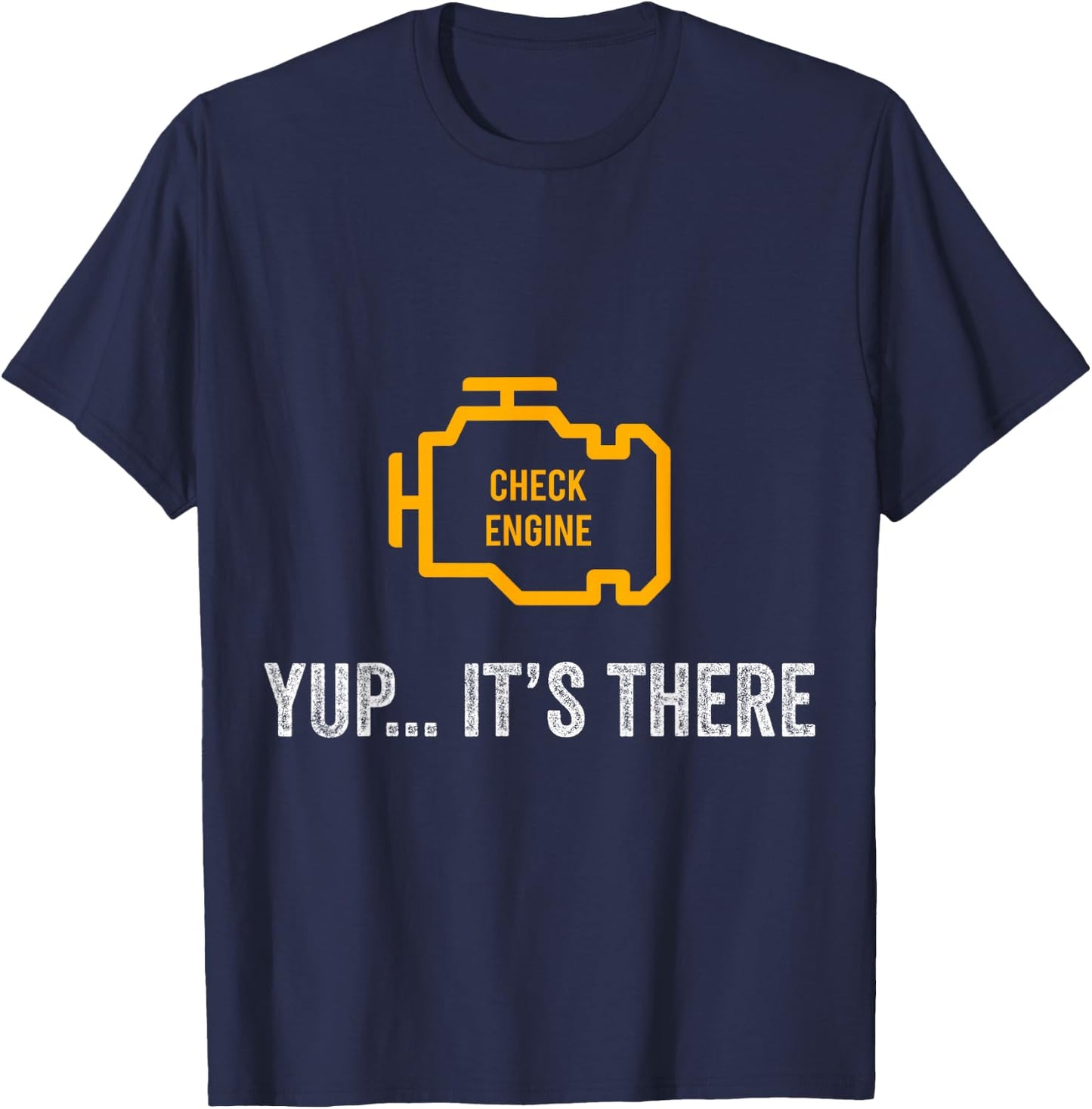 Check Engine Yup It's There Auto Repair Funny Car Mechanic T-Shirt - T-Shirt | Navy