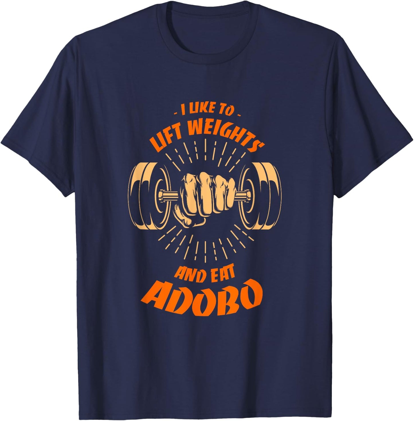 I Like to Lift Weights and Eat Adobo Workout Filipino Dish T-Shirt - T-Shirt | Navy