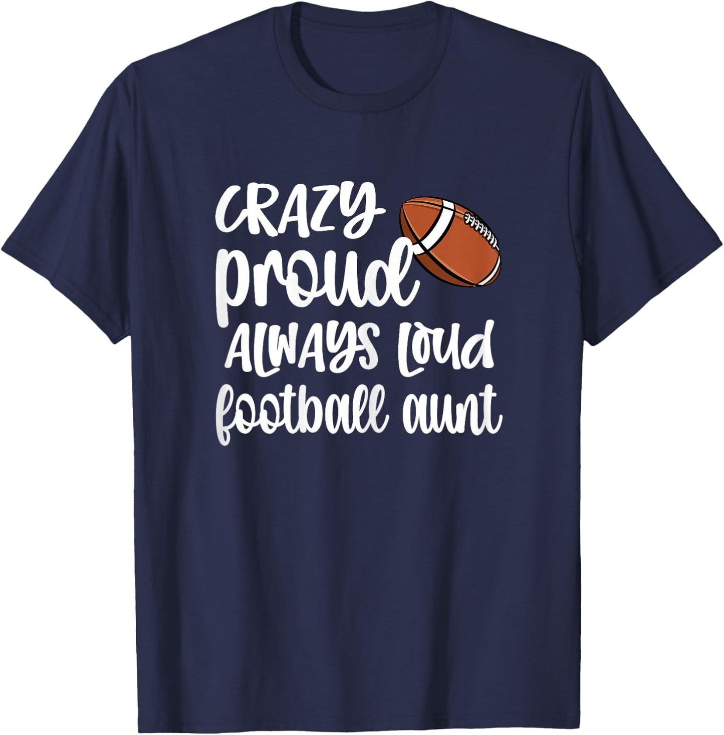 Crazy Proud Always Loud Football Auntie Football Aunt T-Shirt - T-Shirt | Navy
