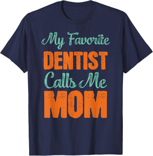 My Favorite Dentist Calls Me Mom Shirt Dental Son Gift T-Shirt - T-Shirt | Navy