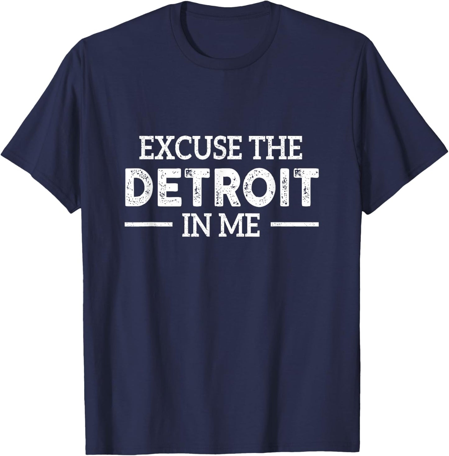 Excuse The Detroit On Me Quote T-Shirt - T-Shirt | Navy