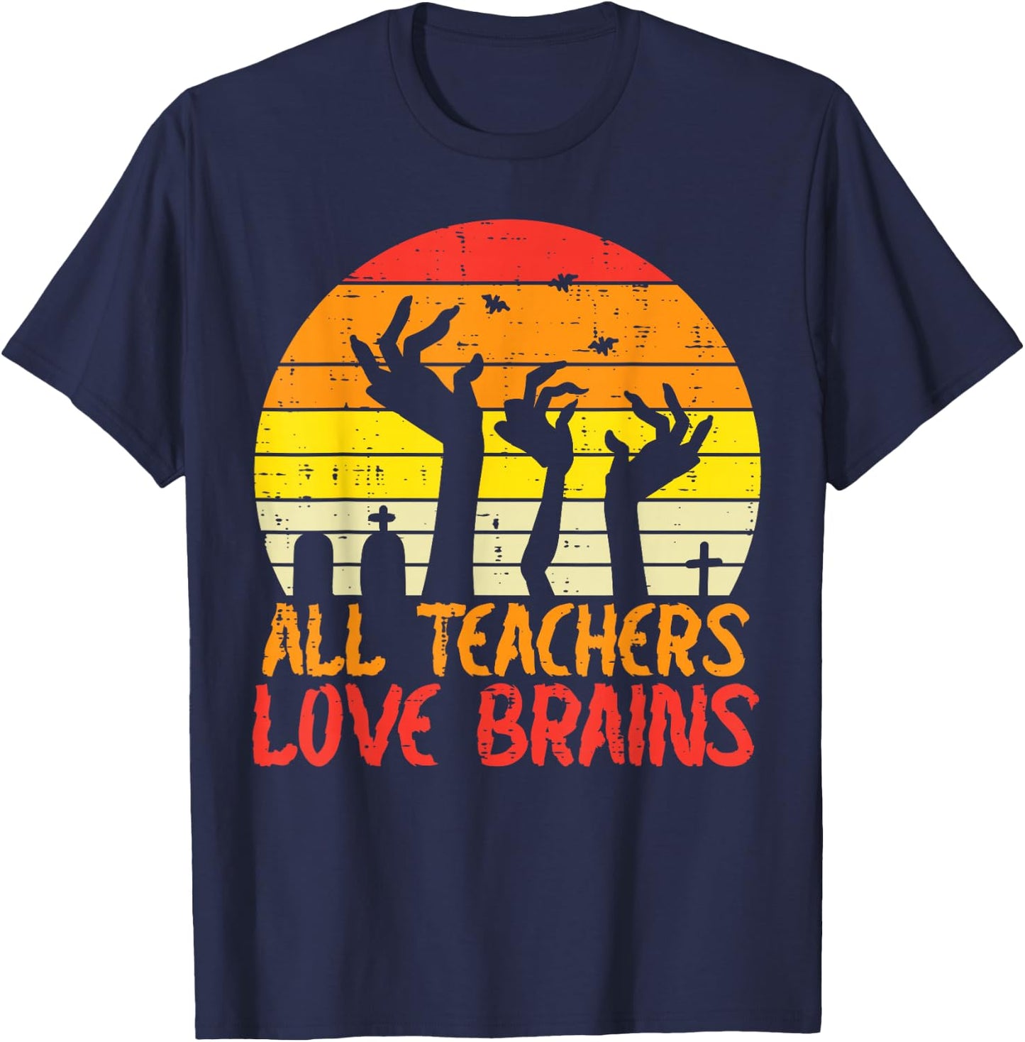 All Teachers Love Brains Zombie Hands Fun Halloween Teacher T-Shirt - T-Shirt | Navy