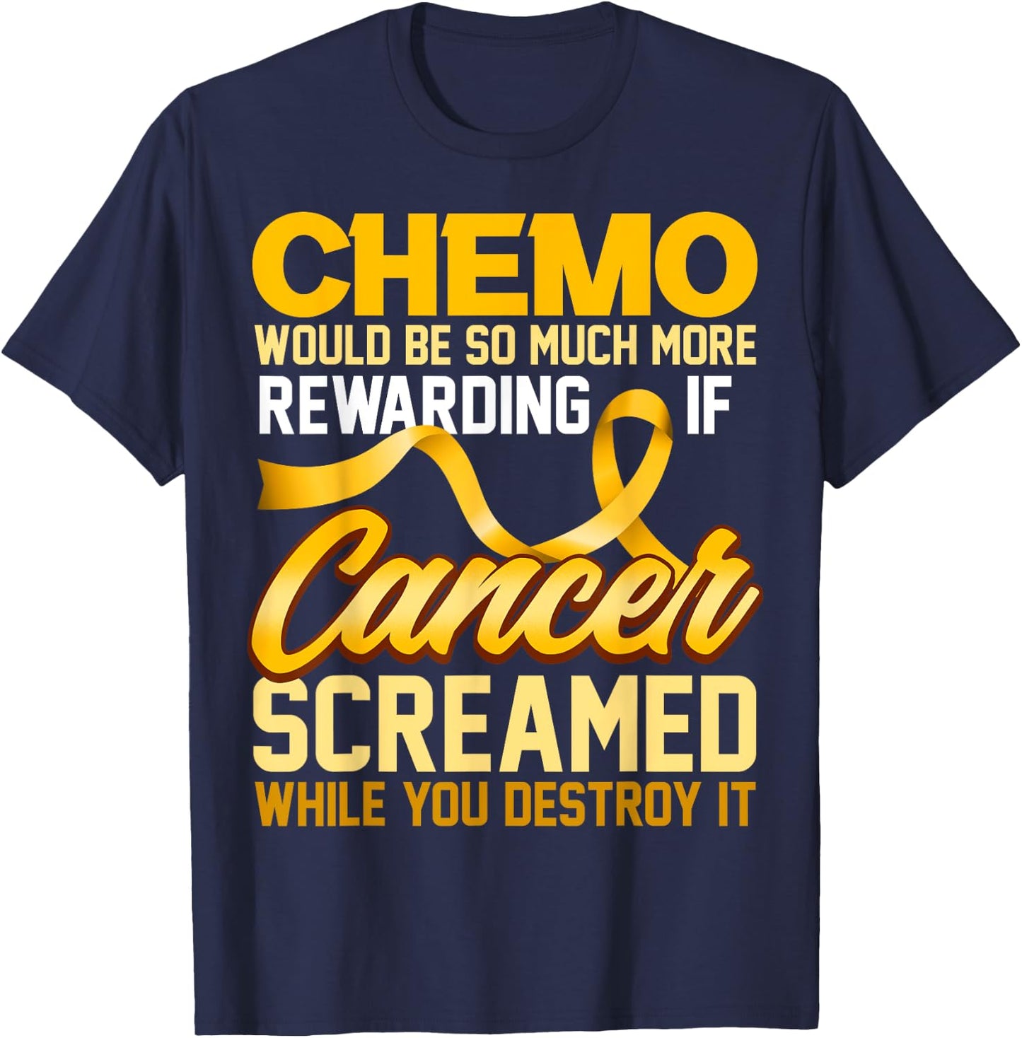 Chemo would be so much more rewarding if Cancer Screamed T-Shirt - T-Shirt | Navy