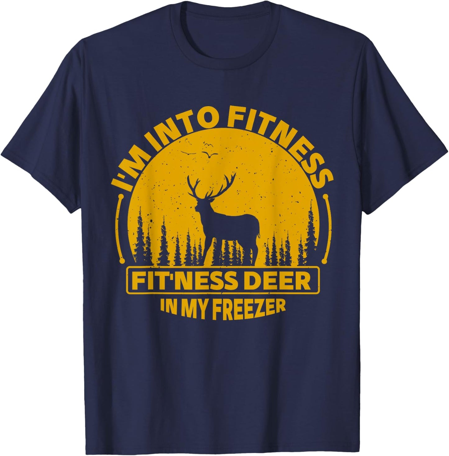 I'm Into Fitness Fit'ness Deer In My Freezer Deer Hunting T-Shirt - T-Shirt | Navy