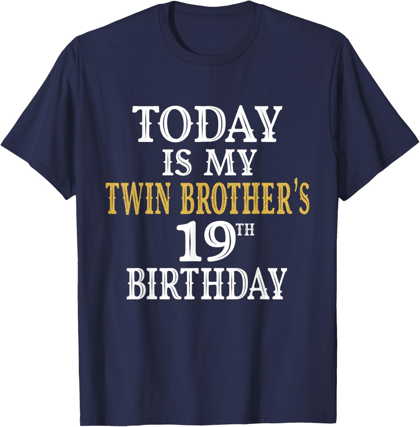 Today Is My Twin Brother's 19th Birthday Party 19 Years Old T-Shirt - T-Shirt | Navy