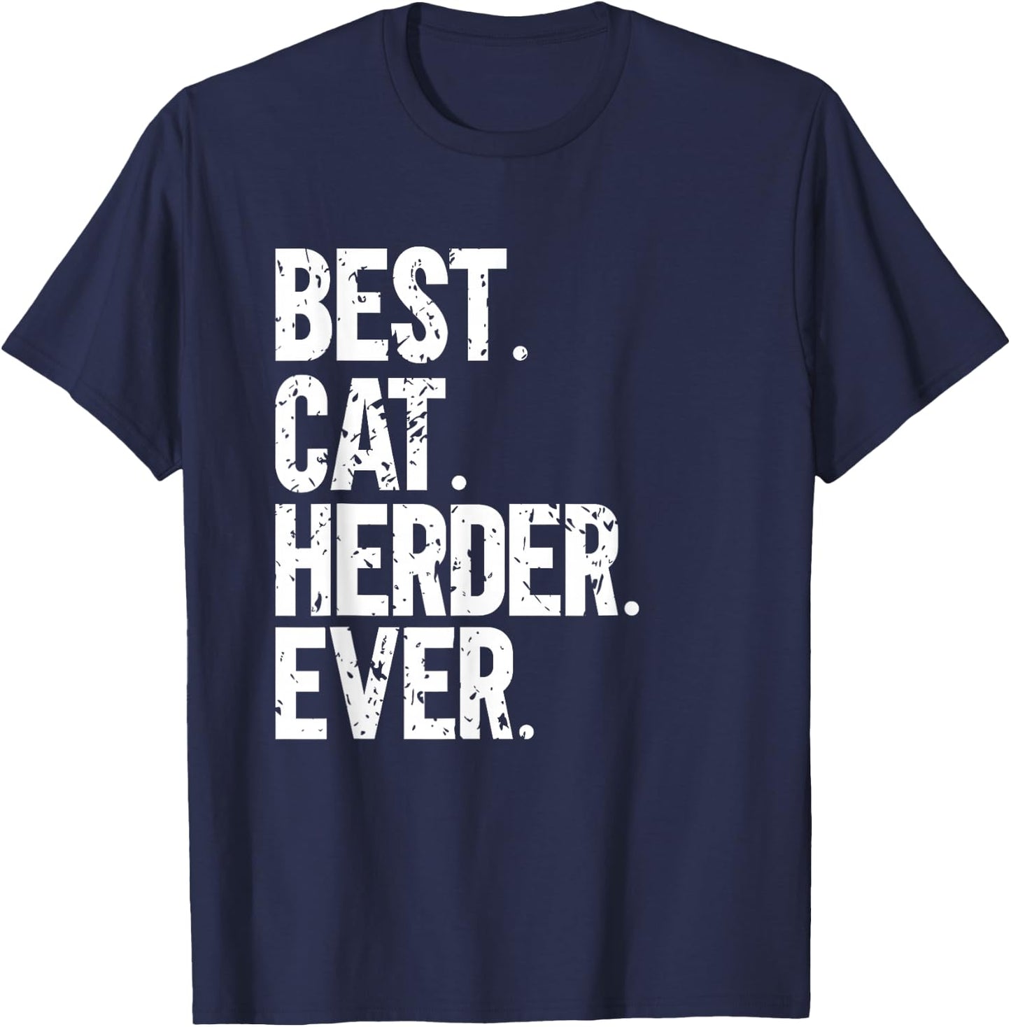 Best Cat Herder Ever Funny Herding Cats Humorous T-Shirt - T-Shirt | Navy