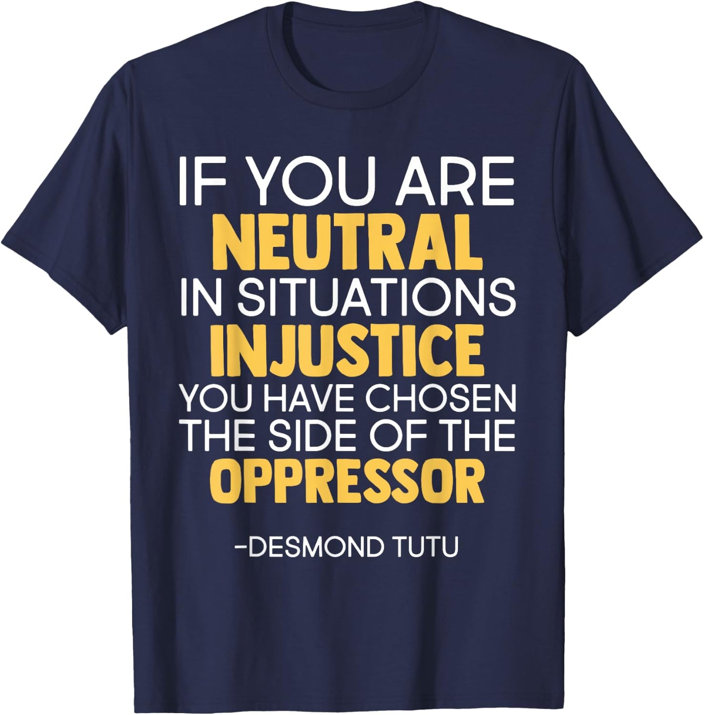 If You Are Neutral In Situations Of Injustice Black History T-Shirt - T-Shirt | Navy