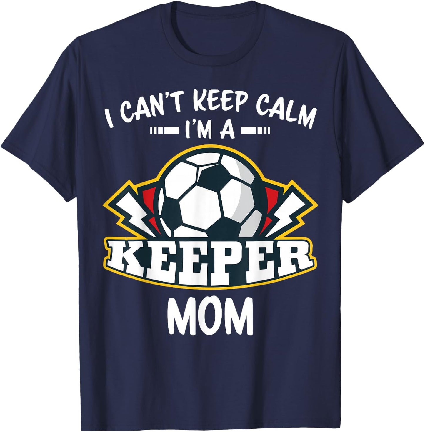 I Can't Keep Calm I'm Keeper Mom Soccer Goalie Goalkeeper T-Shirt - T-Shirt | Navy