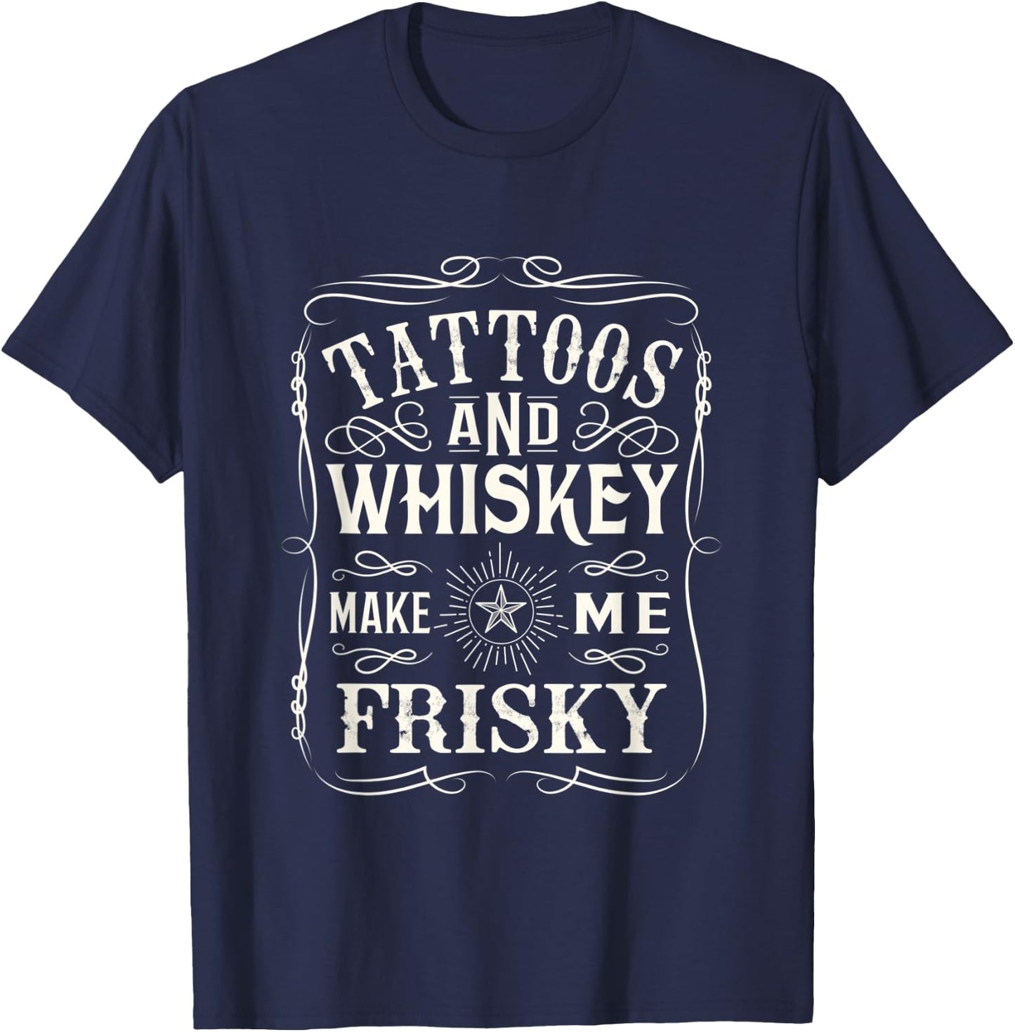 Tattoos and Whiskey make me frisky design T-Shirt - T-Shirt | Navy