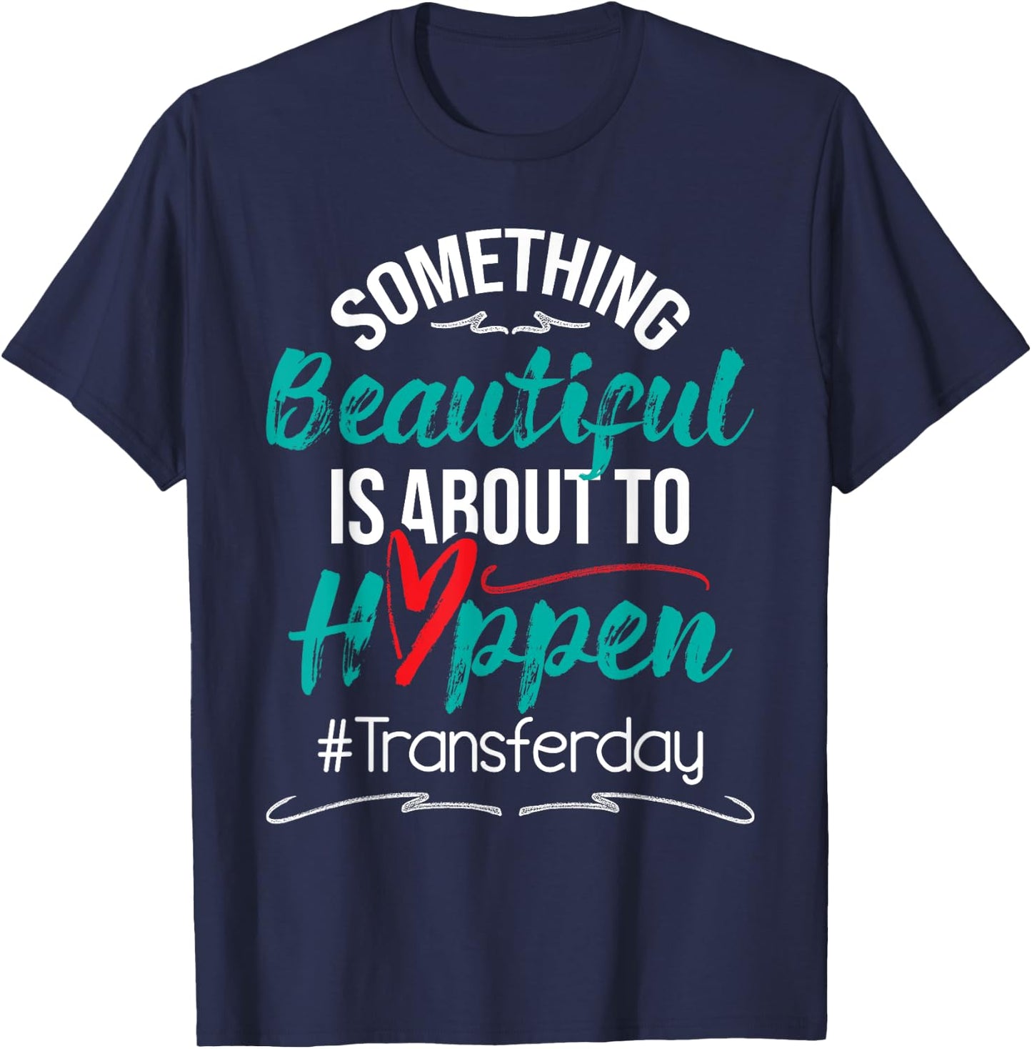 Beautiful Is About To Happen - Embryo Transfer IVF Pregnancy T-Shirt - T-Shirt | Navy