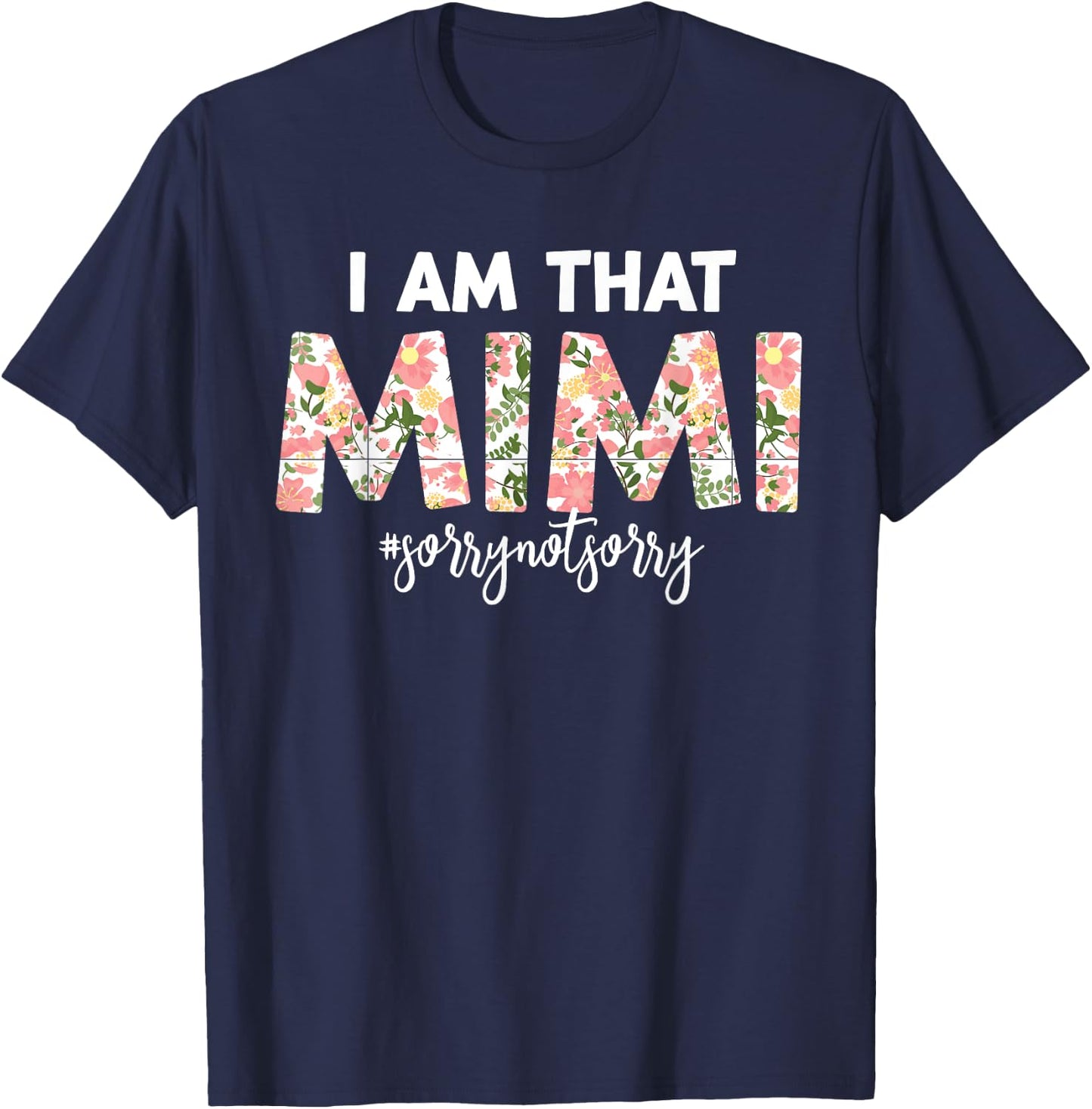 I’m that Mimi Sorry Not Sorry funny mother's day saying T-Shirt - T-Shirt | Navy