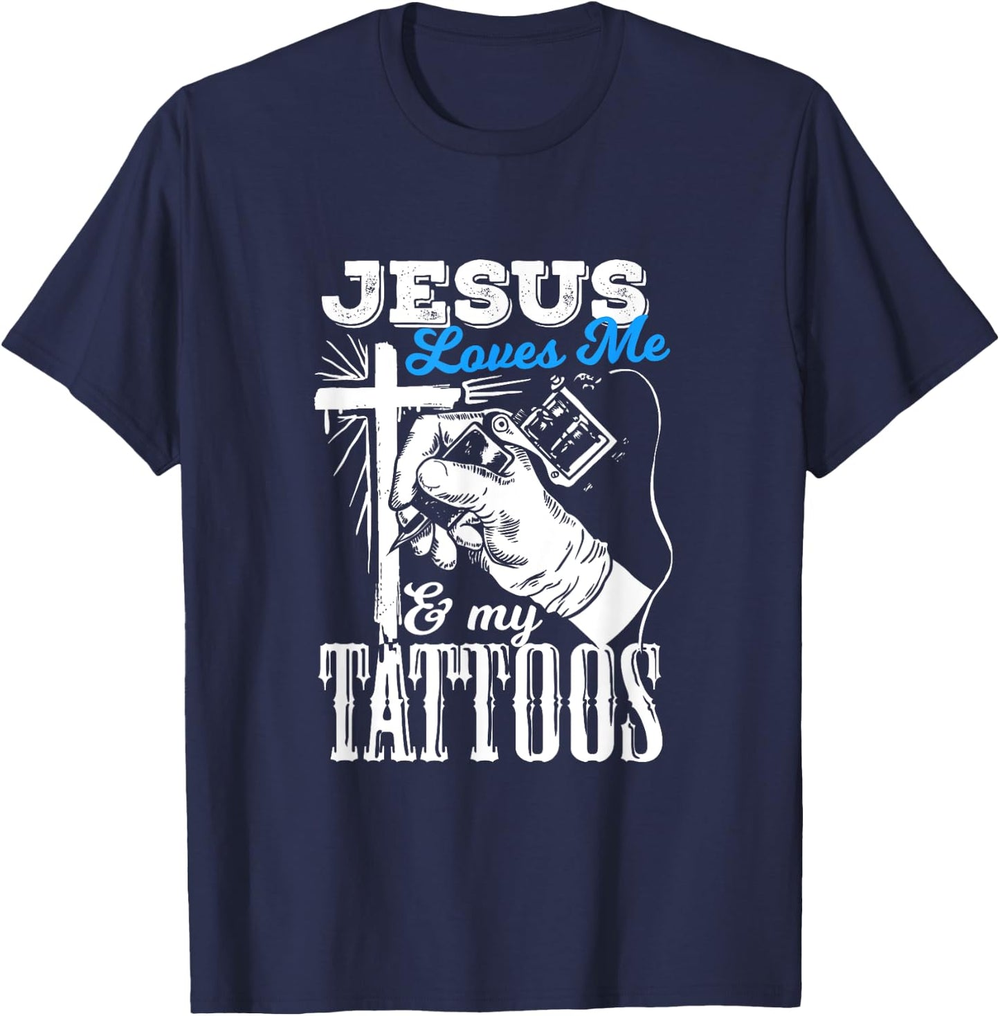 Jesus Loves Me And My Tattoos Quote For A Christian T-Shirt - T-Shirt | Navy