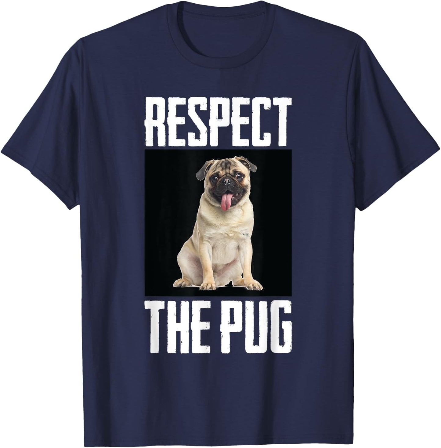 Respect The Pug Photo Funny Dog Canine Pet Lover Cool Humor Men Women Girls Kids T-Shirt - T-Shirt | Navy