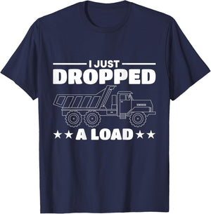 I Just Dropped A Load Truck Driver T-Shirt - T-Shirt | Navy