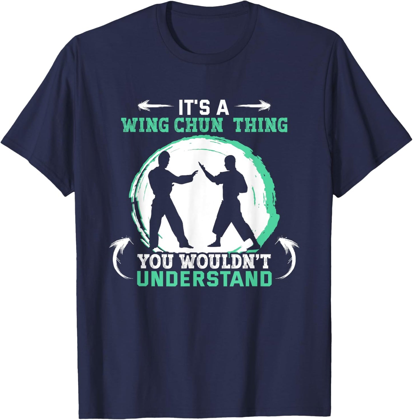 It's a Wing Chun thing you wouldn't understand Wing Chun T-Shirt - T-Shirt | Navy