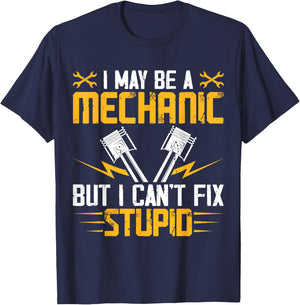 I May Be A Mechanic But I Cant Fix Stupid T-Shirt - T-Shirt | Navy