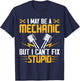 I May Be A Mechanic But I Cant Fix Stupid T-Shirt - T-Shirt | Navy