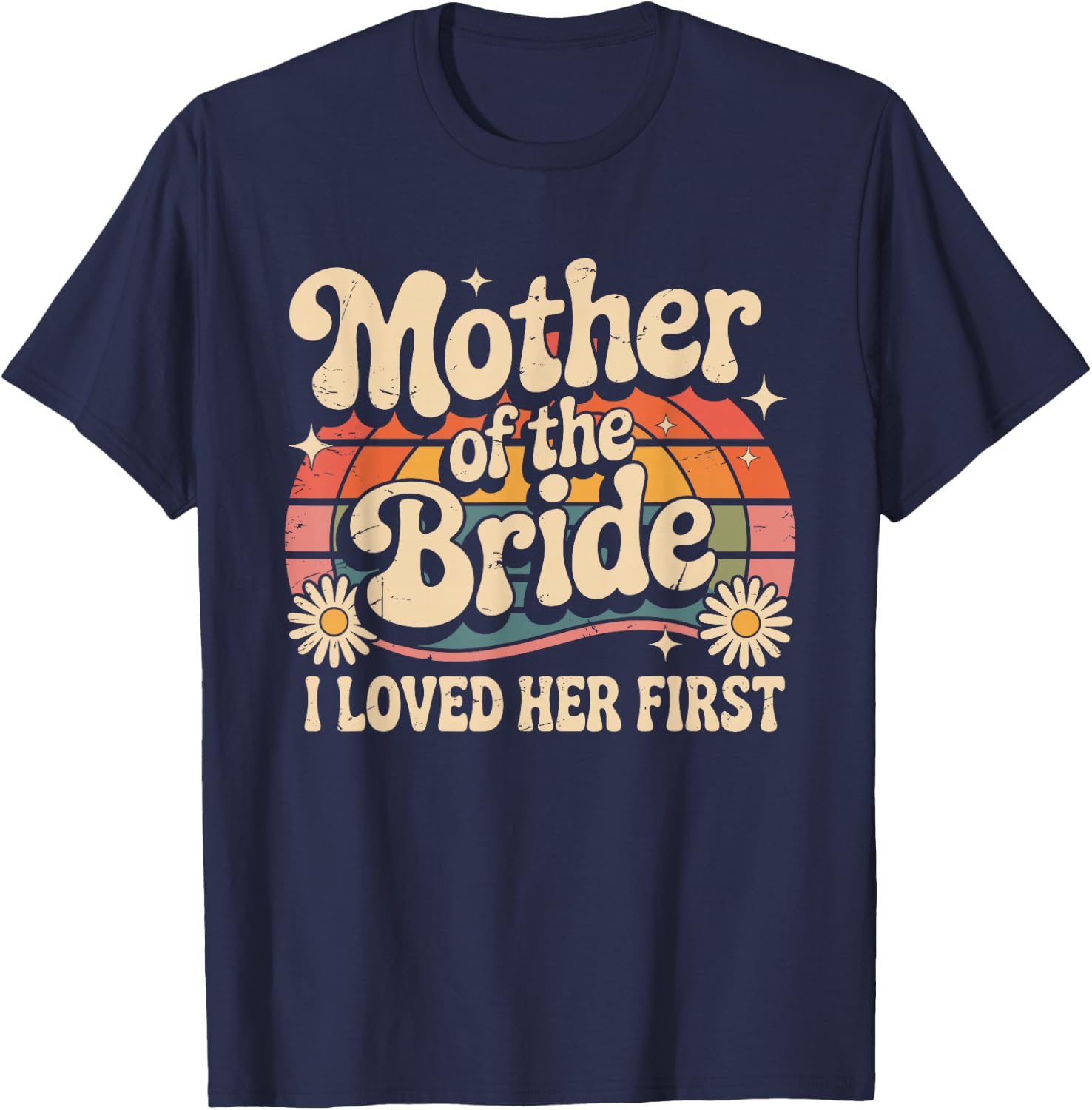 Mother of the Bride I Loved Her First Floral Groom Wedding T-Shirt - T-Shirt | Navy